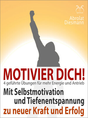 cover image of Motivier Dich! Mit Selbstmotivation und Tiefenentspannung zu neuer Kraft und Erfolg--4 Übungen für den täglichen Antrieb
